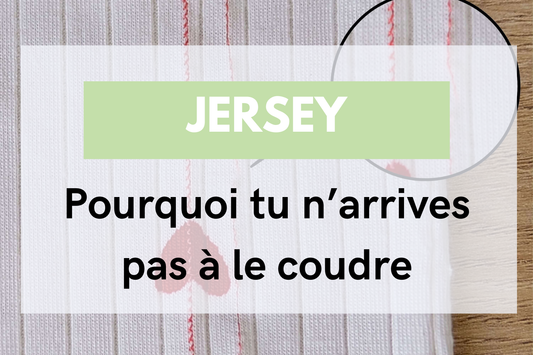 Jersey : enfin comprendre pourquoi tu n'arrives pas à le coudre